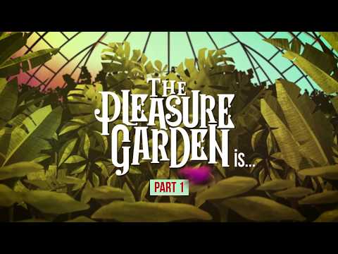 The Pleasure Garden Is... Part 1