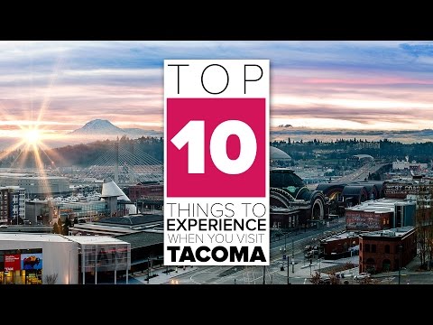 Top 10 Things to Experience When You Visit Tacoma