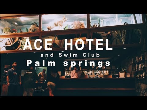 ACE Hotel &amp; swim club. palm springs in summer Vlog