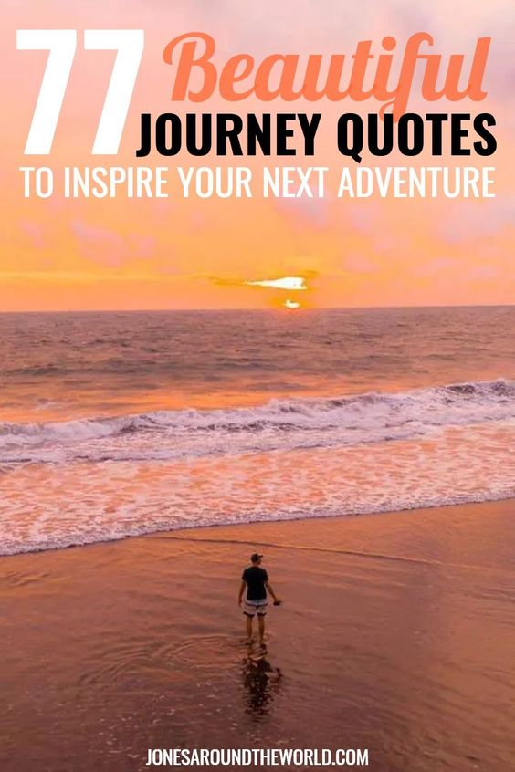 77 Beautiful JOURNEY QUOTES To Inspire Your Next Adventure